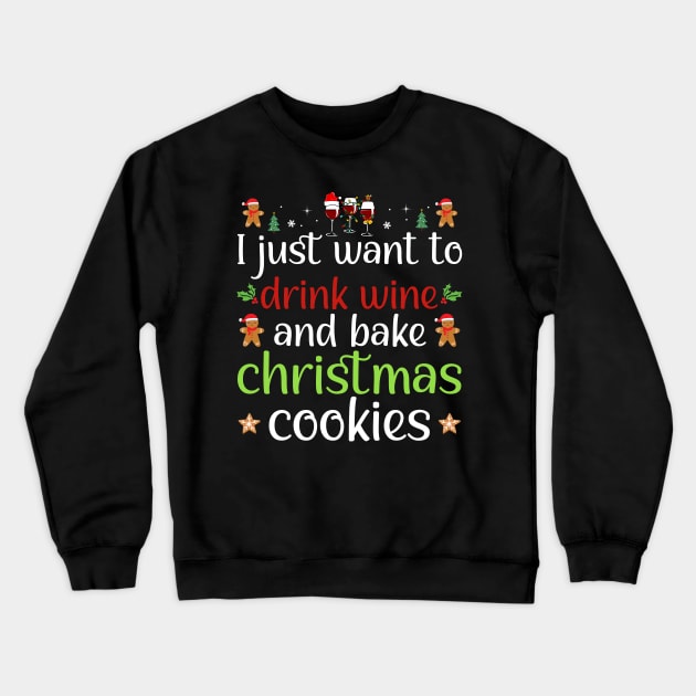 I Just Want To Drink Wine And Bake Christmas Cookies Crewneck Sweatshirt by DragonTees